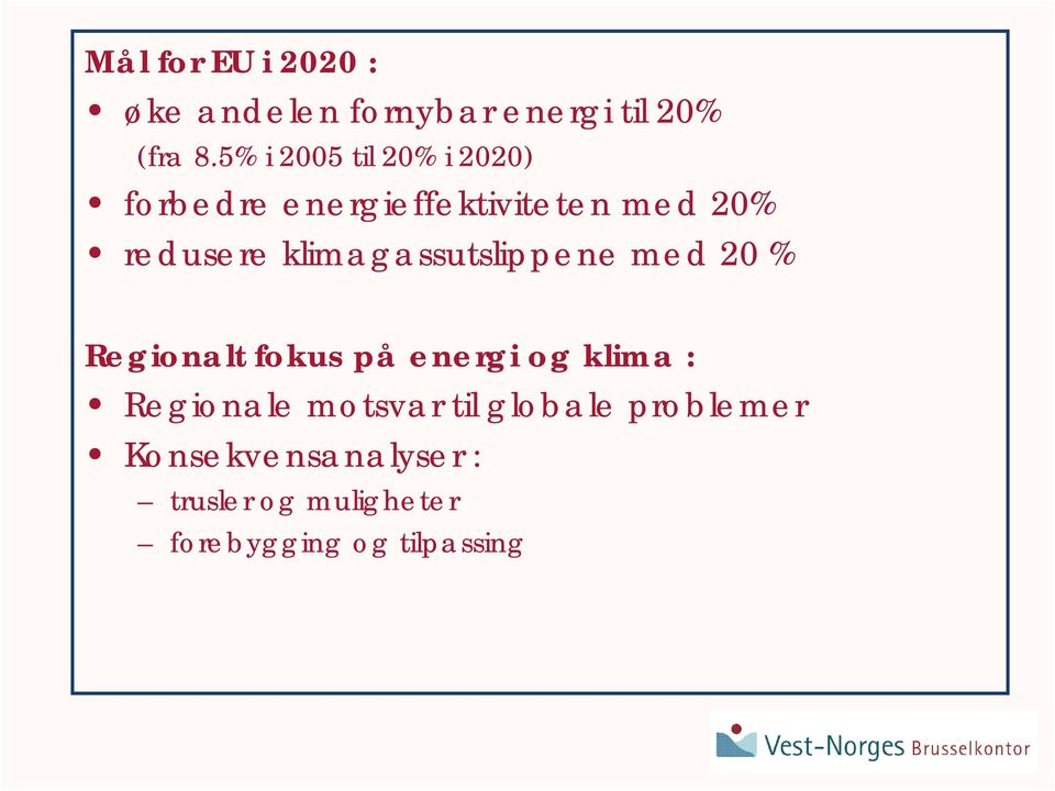 klimagassutslippene med 20 % Regionalt fokus på energi og klima : Regionale