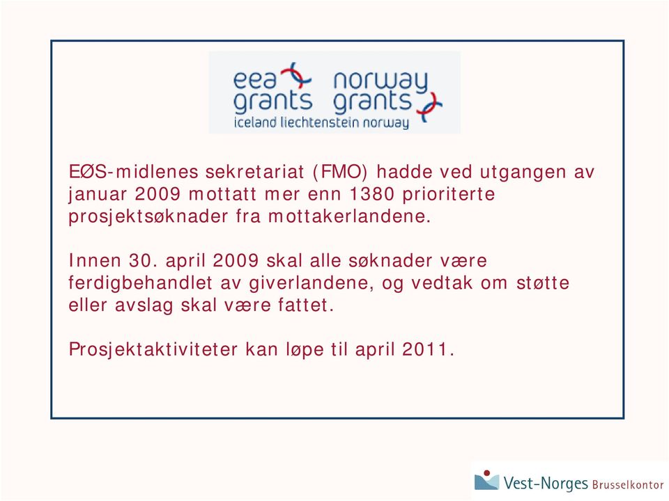 april 2009 skal alle søknader være ferdigbehandlet av giverlandene, og vedtak