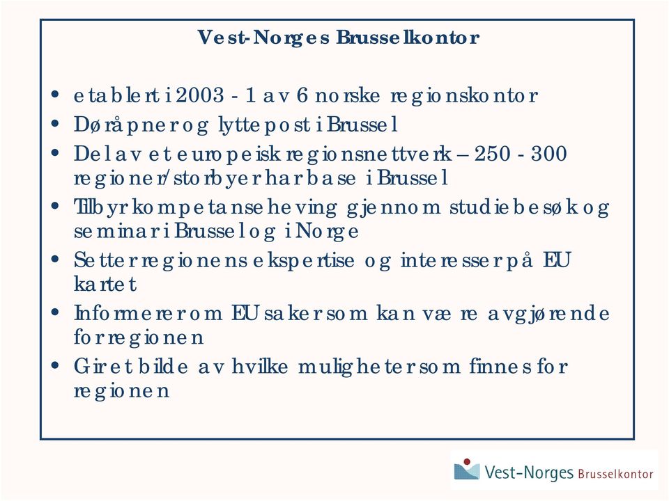 gjennom studiebesøk og seminar i Brussel og i Norge Setter regionens ekspertise og interesser på EU kartet