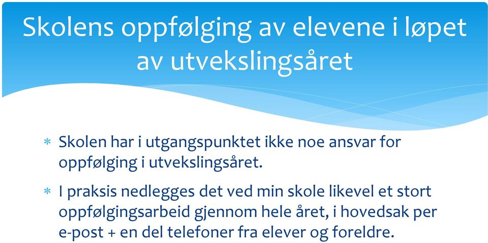 I praksis nedlegges det ved min skole likevel et stort oppfølgingsarbeid