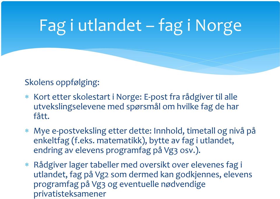 ing etter dette: Innhold, timetall og nivå på enkeltfag (f.eks.