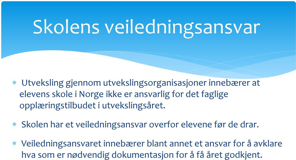 utvekslingsåret. Skolen har et veiledningsansvar overfor elevene før de drar.