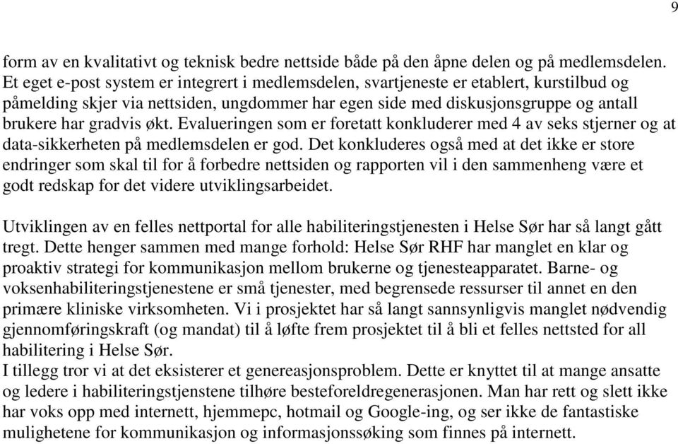 økt. Evalueringen som er foretatt konkluderer med 4 av seks stjerner og at data-sikkerheten på medlemsdelen er god.