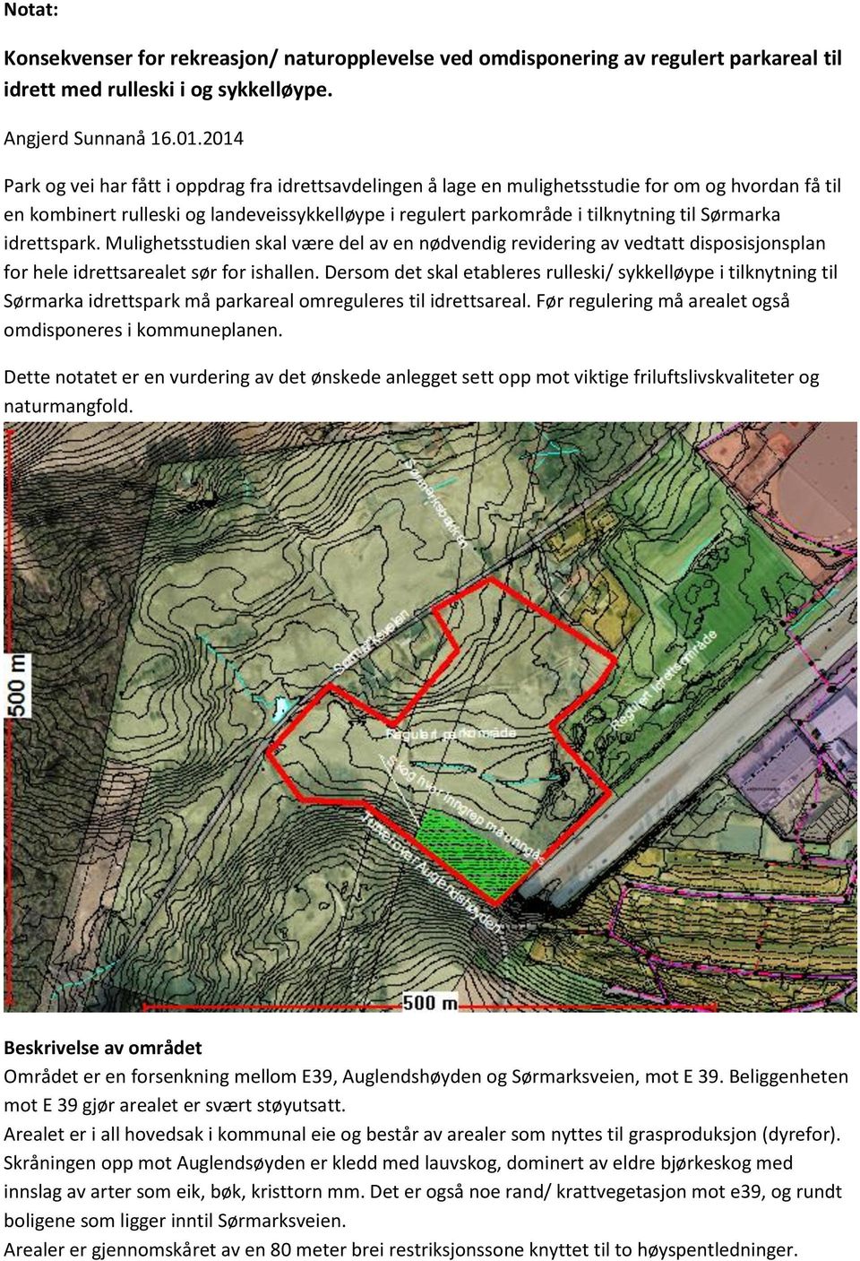 Sørmarka idrettspark. Mulighetsstudien skal være del av en nødvendig revidering av vedtatt disposisjonsplan for hele idrettsarealet sør for ishallen.