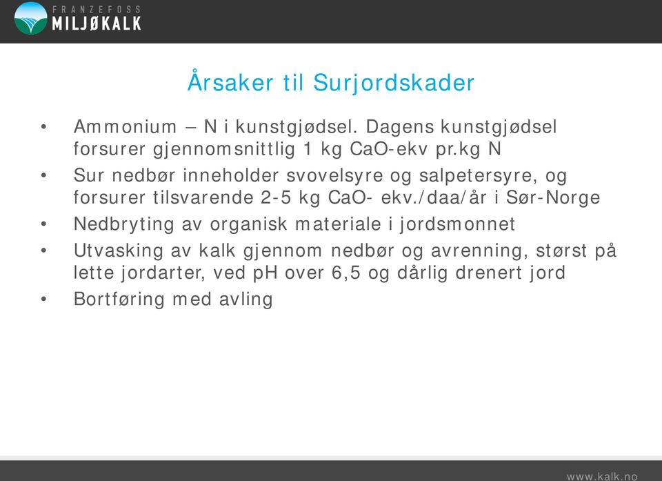 kg N Sur nedbør inneholder svovelsyre og salpetersyre, og forsurer tilsvarende 2-5 kg CaO- ekv.