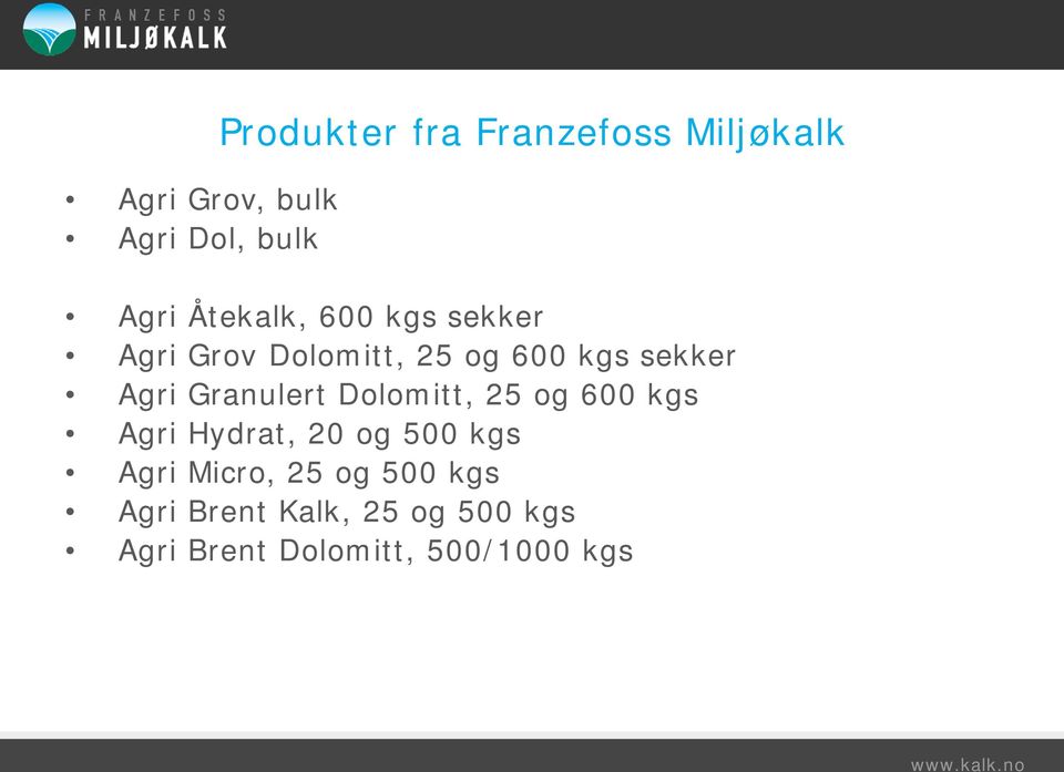 Granulert Dolomitt, 25 og 600 kgs Agri Hydrat, 20 og 500 kgs Agri Micro,