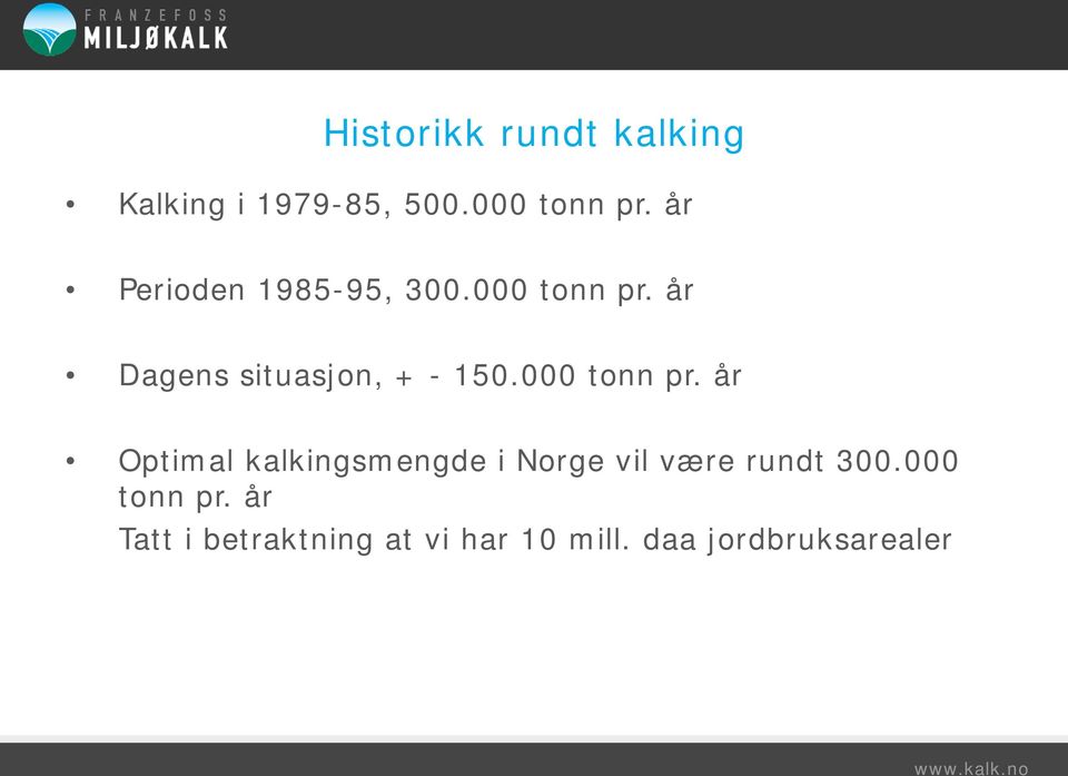 000 tonn pr. år Optimal kalkingsmengde i Norge vil være rundt 300.