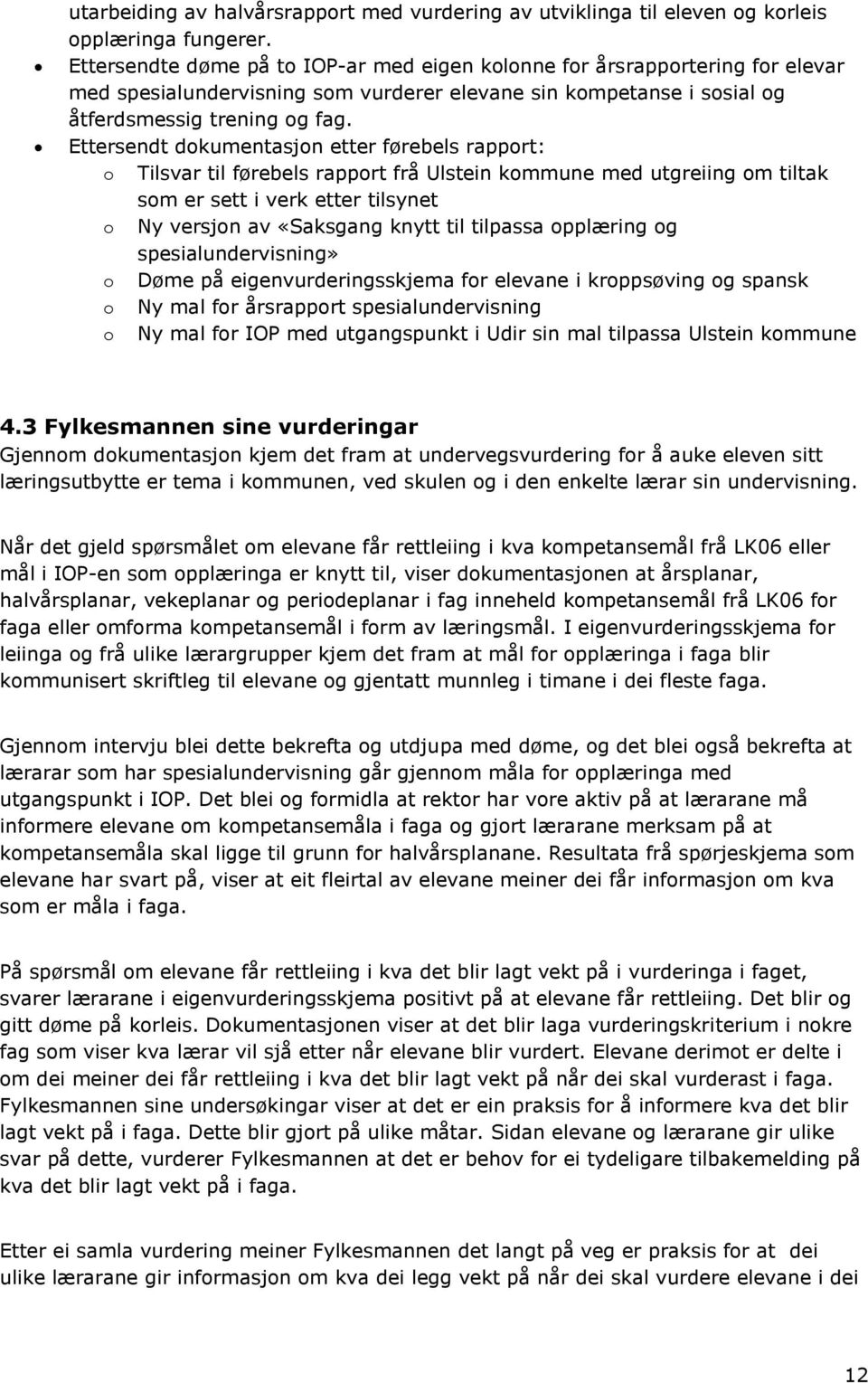 Ettersendt dokumentasjon etter førebels rapport: o Tilsvar til førebels rapport frå Ulstein kommune med utgreiing om tiltak som er sett i verk etter tilsynet o Ny versjon av «Saksgang knytt til