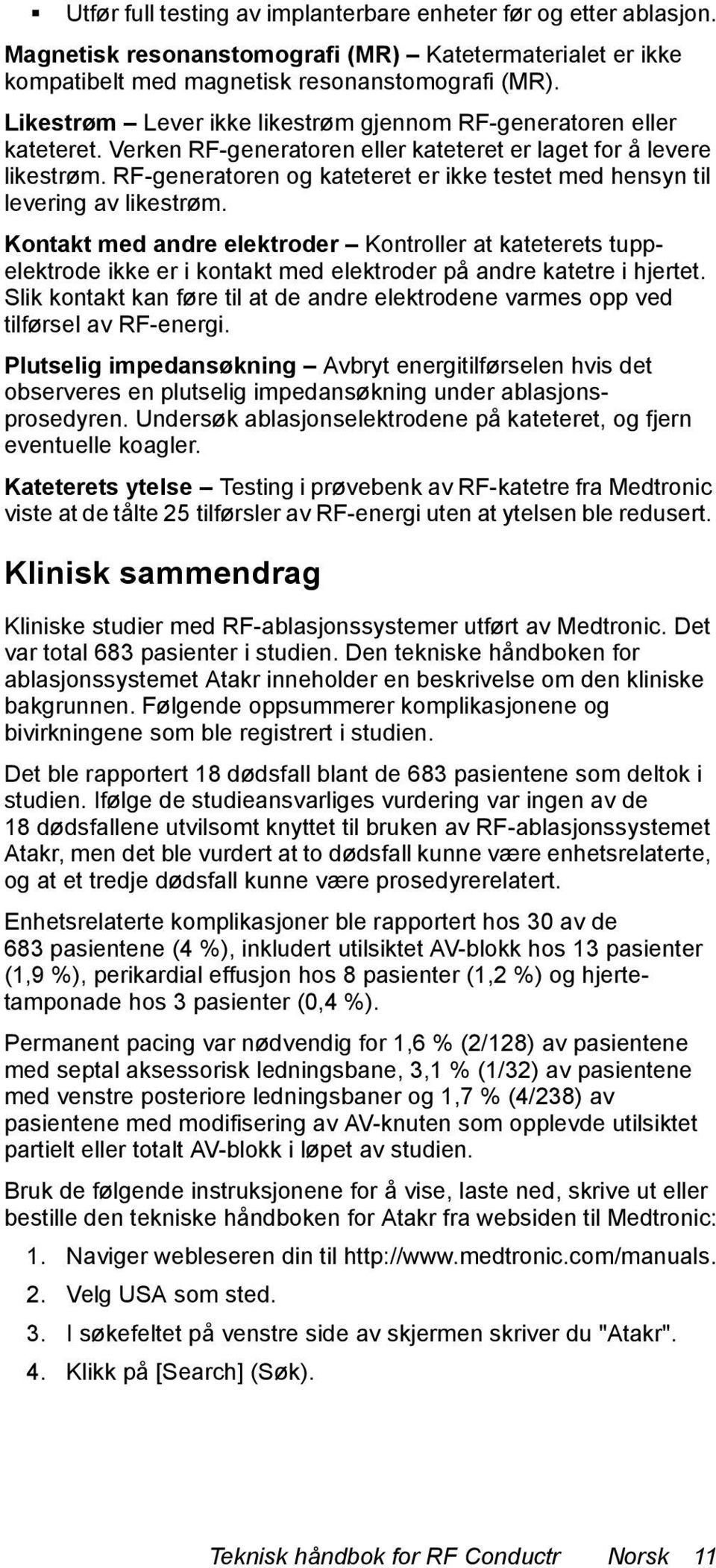 RF-generatoren og kateteret er ikke testet med hensyn til levering av likestrøm.