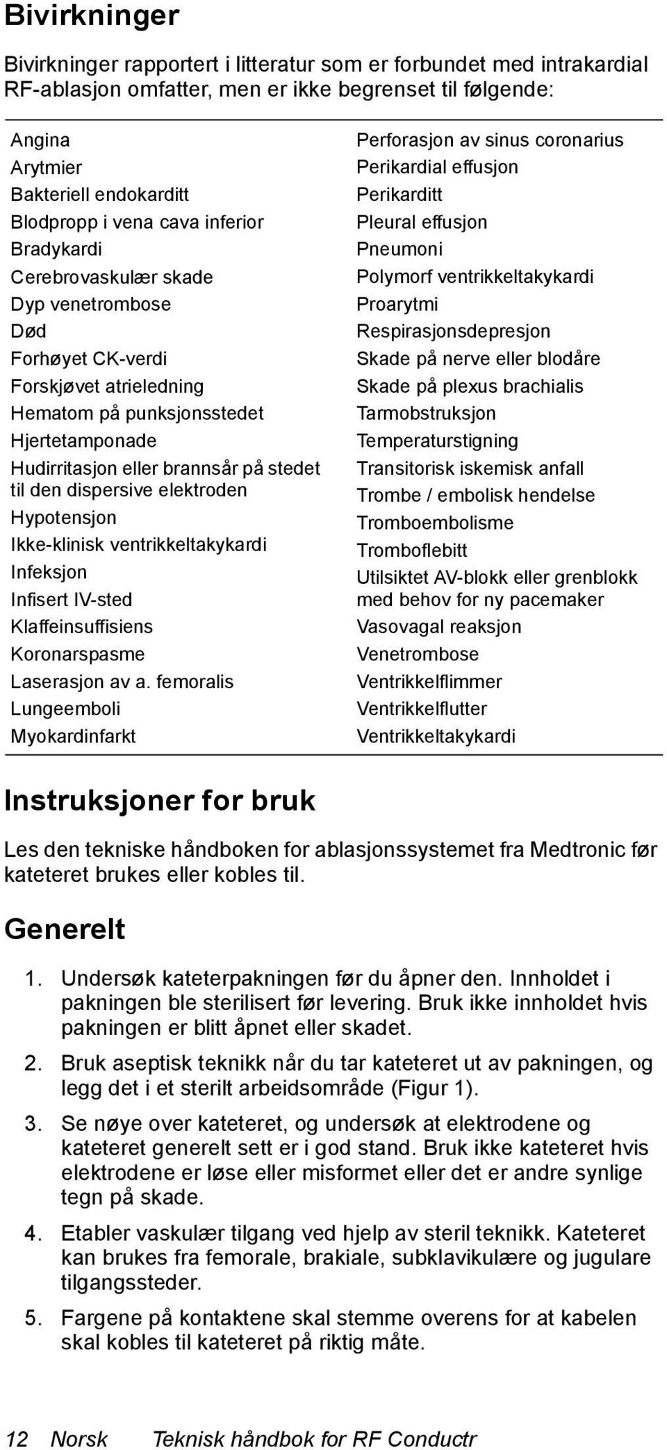 dispersive elektroden Hypotensjon Ikke-klinisk ventrikkeltakykardi Infeksjon Infisert IV-sted Klaffeinsuffisiens Koronarspasme Laserasjon av a.