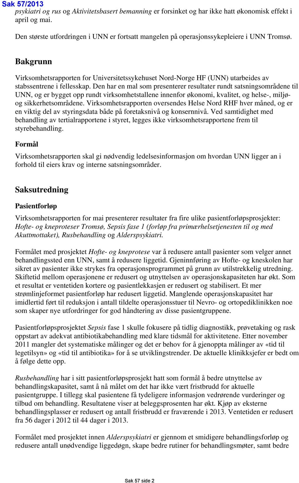 Bakgrunn Virksomhetsrapporten for Universitetssykehuset Nord-Norge HF (UNN) utarbeides av stabssentrene i fellesskap.