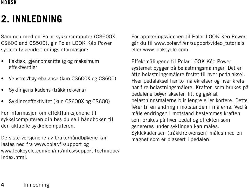 håndboken til den aktuelle sykkelcomputeren. De siste versjonene av brukerhåndbøkene kan lastes ned fra www.polar.fi/support og www.lookcycle.com/en/int/infos/support-technique/ index.html.