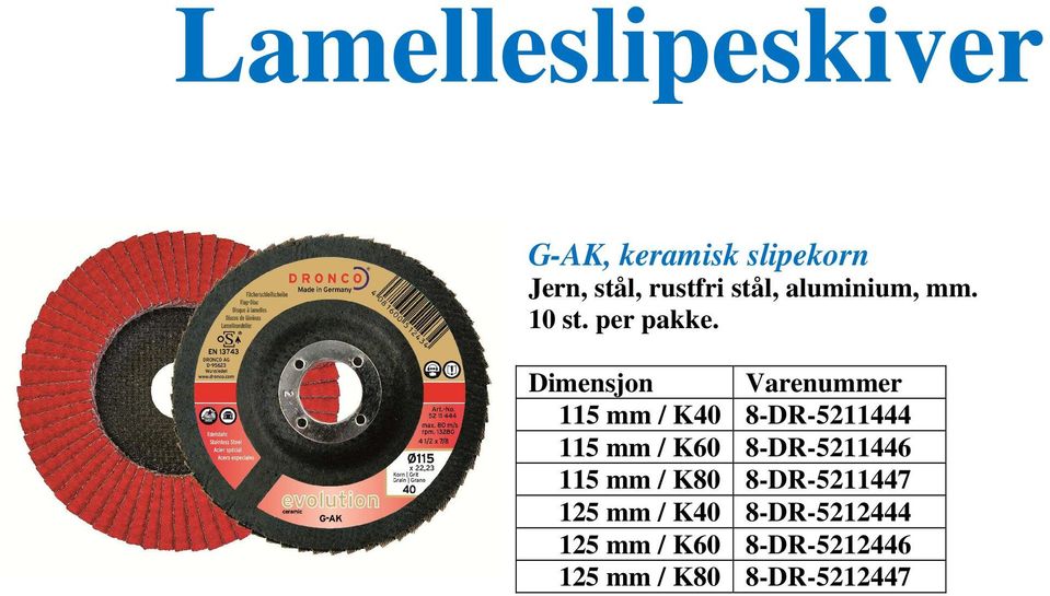 Dimensjon Varenummer 115 mm / K40 8-DR-5211444 115 mm / K60