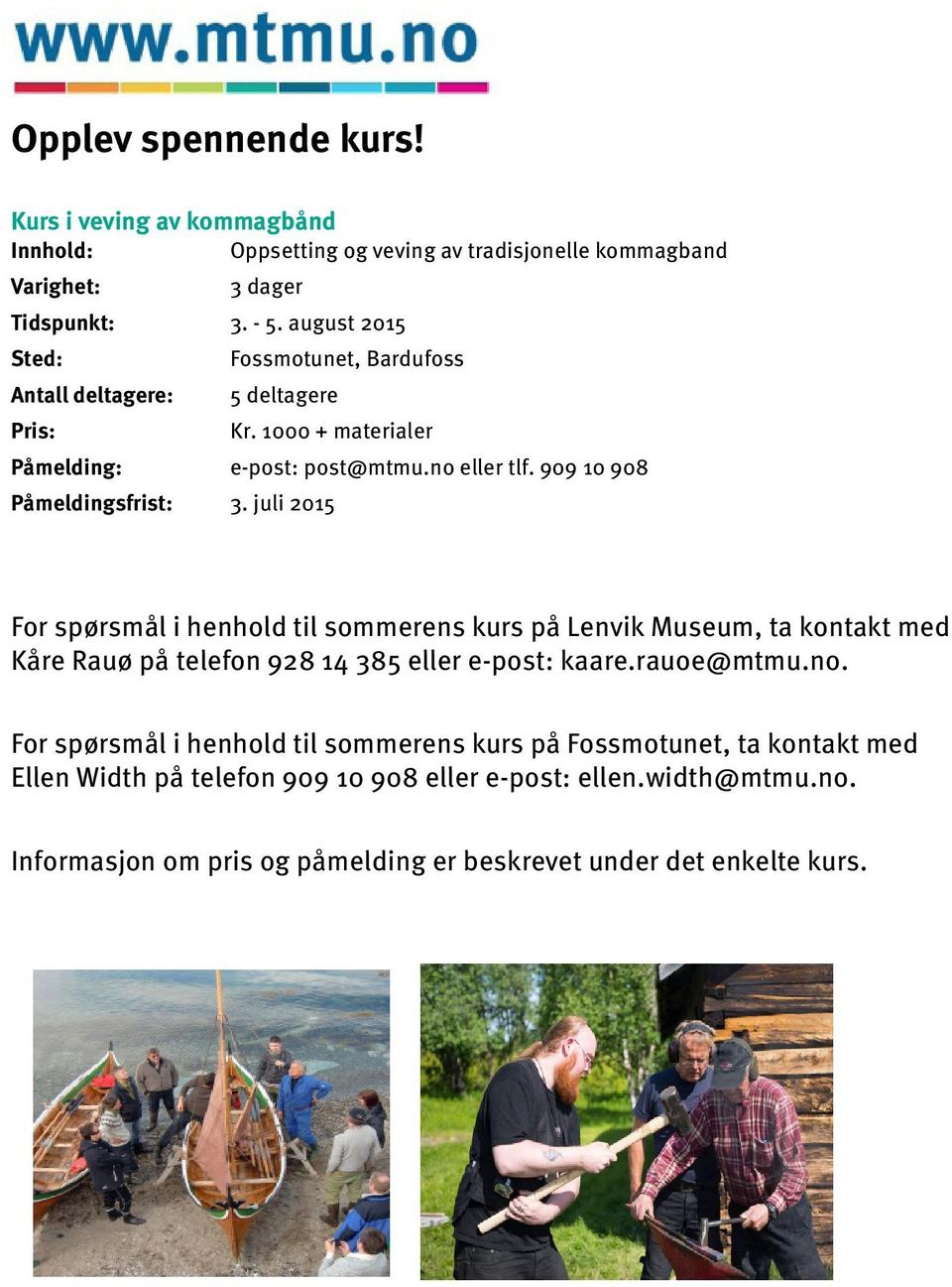 juli 2015 For spørsmål i henhold til sommerens kurs på Lenvik Museum, ta kontakt med Kåre Rauø på telefon 928 14 385 eller e-post: kaare.rauoe@mtmu.no.