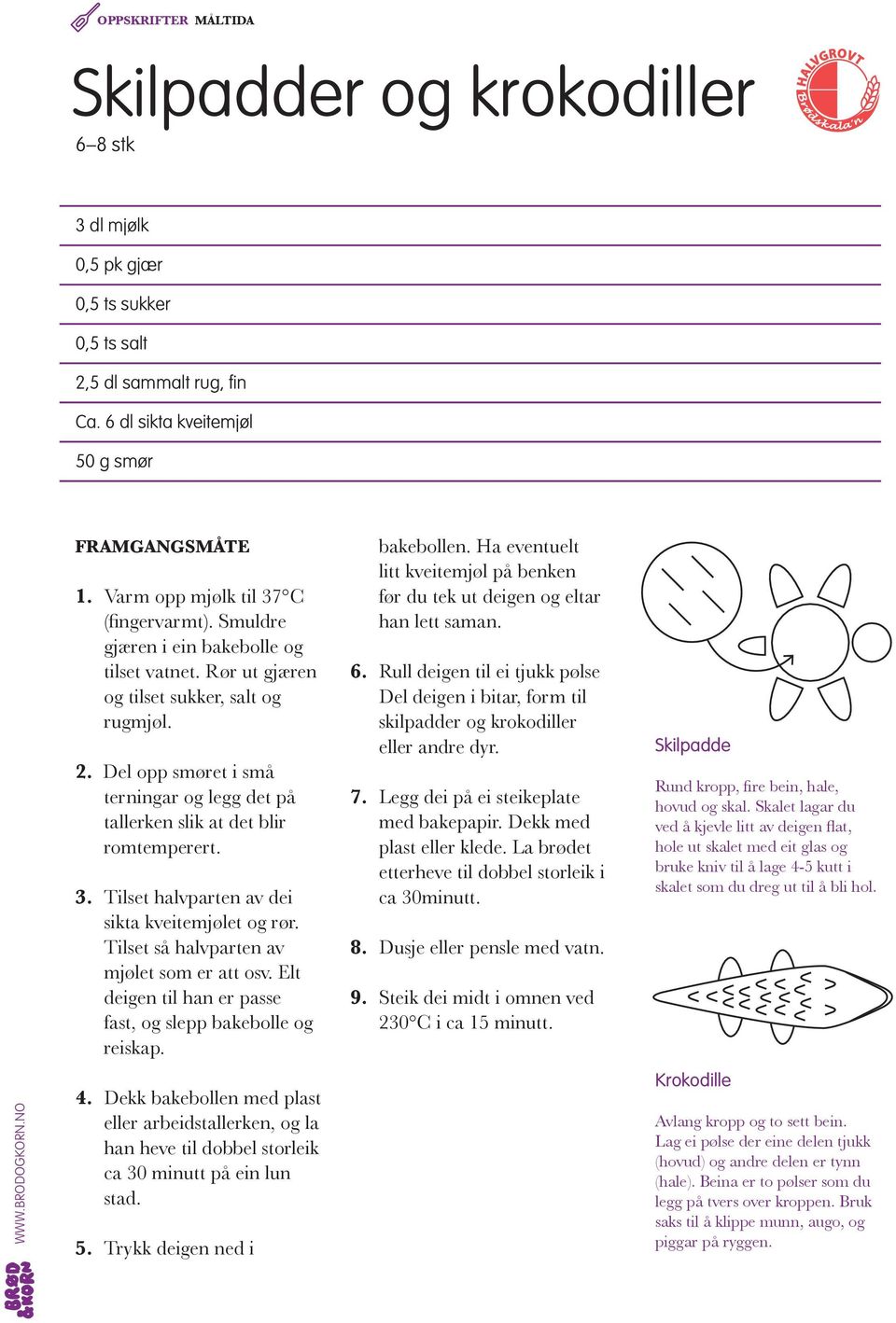 Tilset halvparten av dei sikta kveitemjølet og rør. Tilset så halvparten av mjølet som er att osv. Elt deigen til han er passe fast, og slepp bakebolle og reiskap. bakebollen.