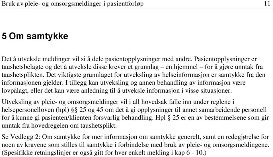 Det viktigste grunnlaget for utveksling av helseinformasjon er samtykke fra den informasjonen gjelder.