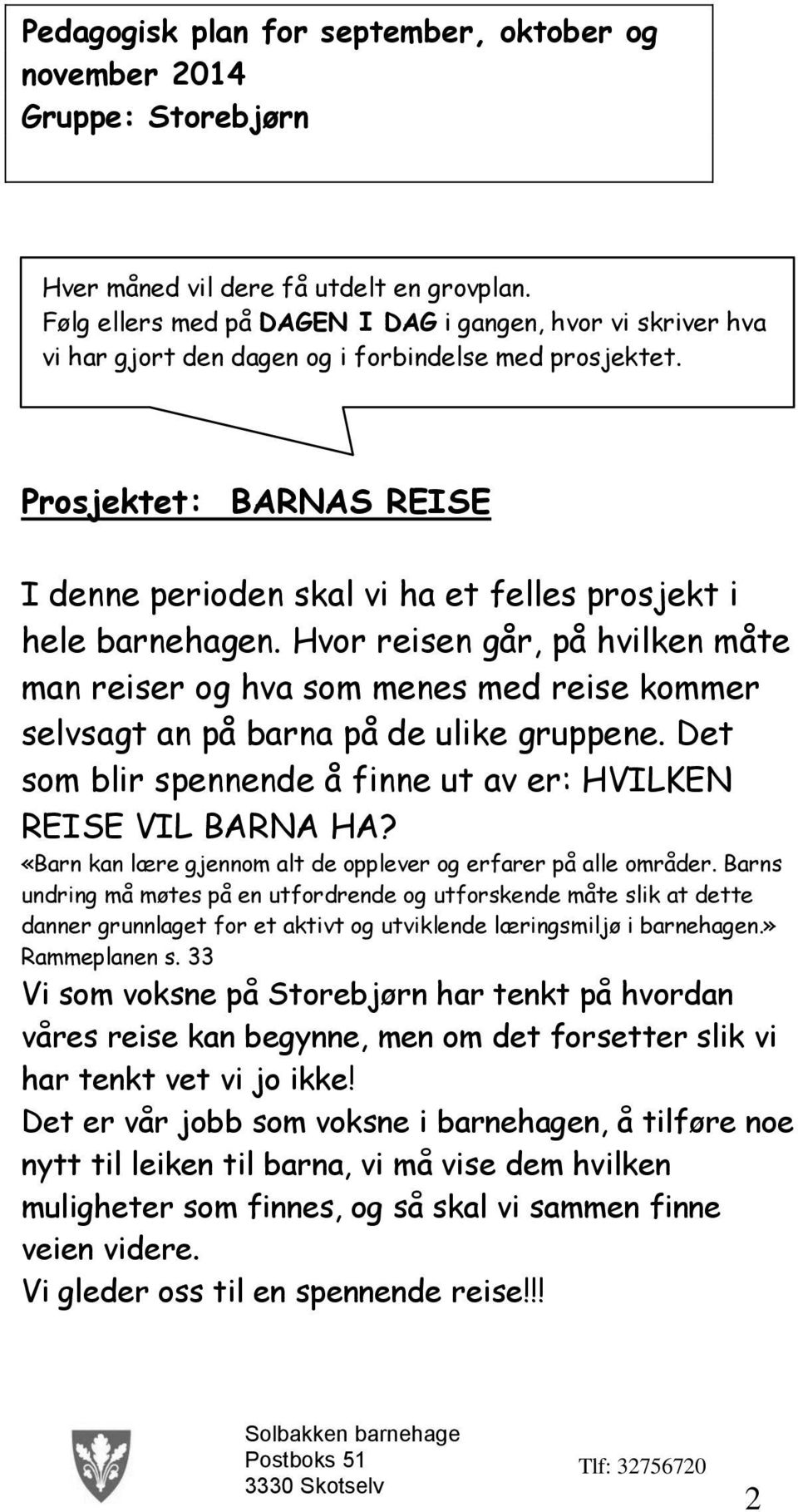 Prosjektet: BARNAS REISE I denne perioden skal vi ha et felles prosjekt i hele barnehagen.