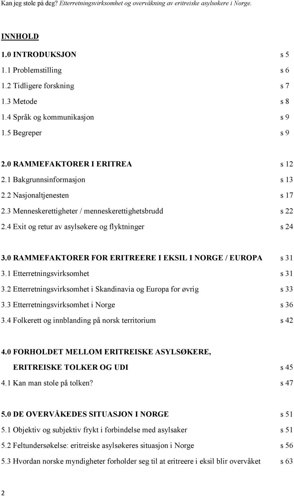 0 RAMMEFAKTORER FOR ERITREERE I EKSIL I NORGE / EUROPA s 31 3.1 Etterretningsvirksomhet s 31 3.2 Etterretningsvirksomhet i Skandinavia og Europa for øvrig s 33 3.