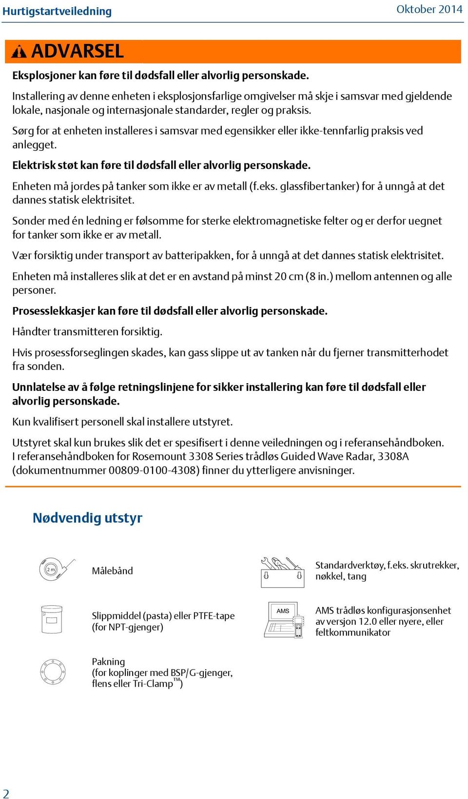 Sørg for at enheten installeres i samsvar med egensikker eller ikke-tennfarlig praksis ved anlegget. Elektrisk støt kan føre til dødsfall eller alvorlig personskade.