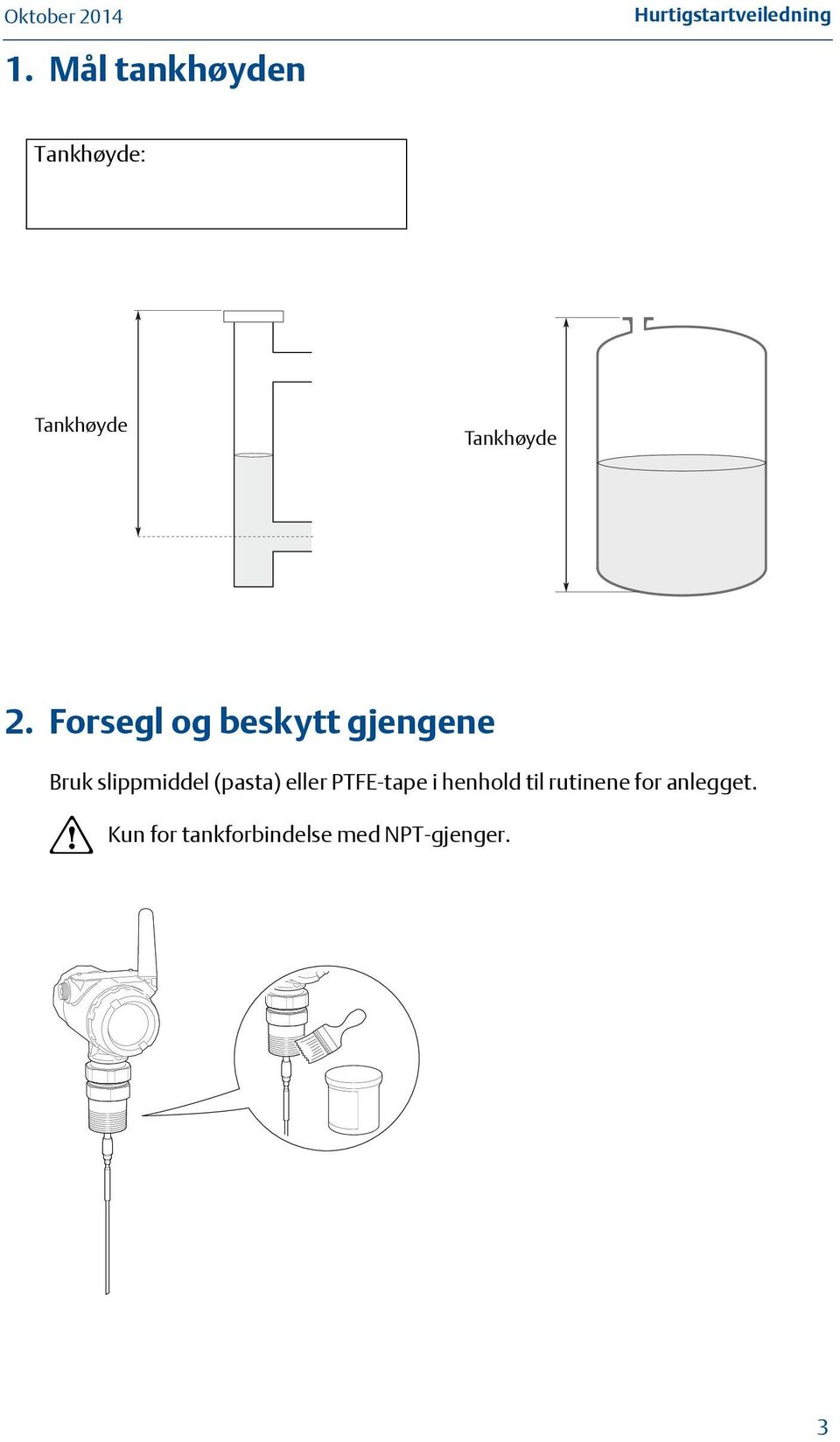 Forsegl og beskytt gjengene Bruk slippmiddel (pasta)