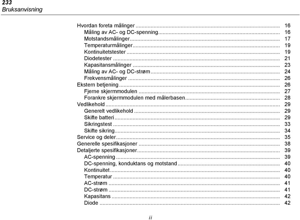 .. 28 Vedlikehold... 29 Generelt vedlikehold... 29 Skifte batteri... 29 Sikringstest... 33 Skifte sikring... 34 Service og deler... 35 Generelle spesifikasjoner.