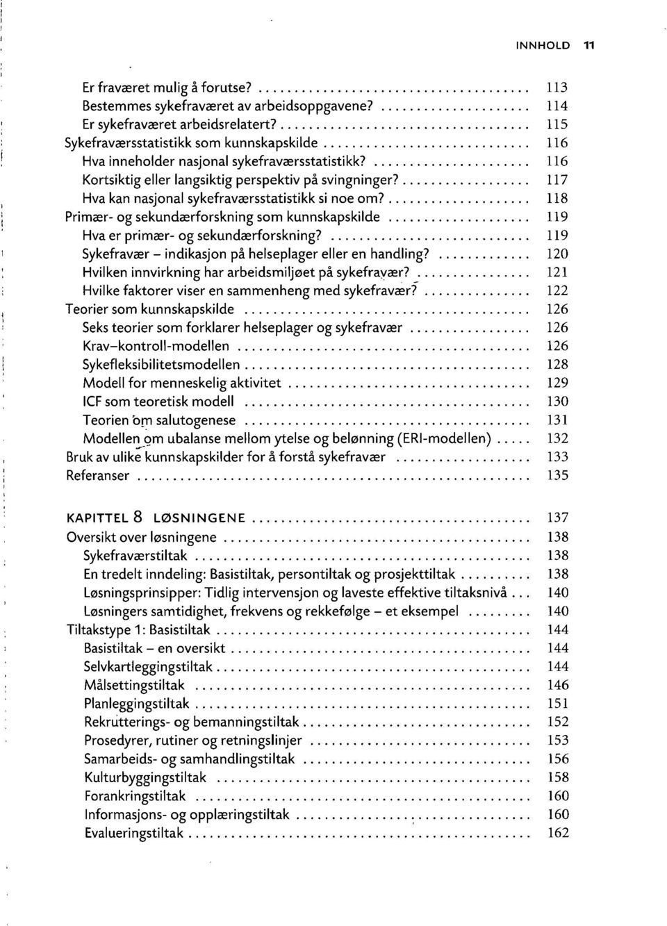 117 Hva kan nasjonal sykefraværsstatistikk si noe om? 118 Primær- og sekundærforskning som kunnskapskilde 119 Hva er primær- og sekundærforskning?