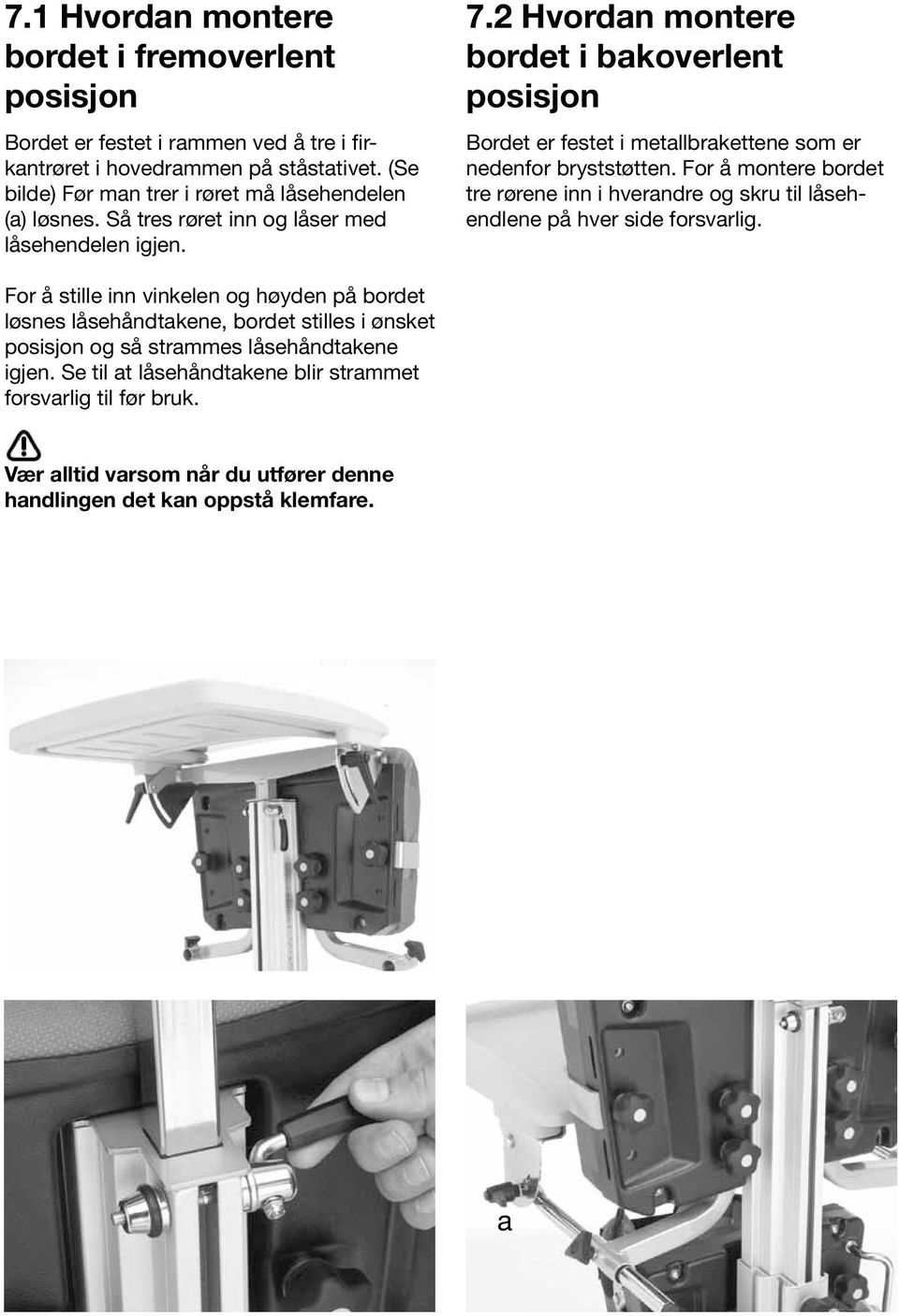 2 Hvordan montere bordet i bakoverlent posisjon Bordet er festet i metallbrakettene som er nedenfor bryststøtten.