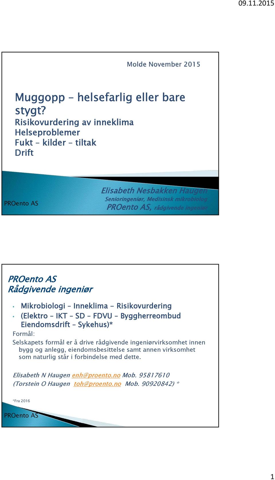 ingeniør Rådgivende ingeniør Mikrobiologi Inneklima - Risikovurdering (Elektro IKT SD FDVU Byggherreombud Eiendomsdrift Sykehus)* Formål: Selskapets