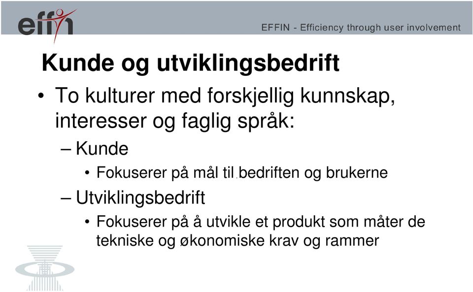 til bedriften og brukerne Utviklingsbedrift Fokuserer på å