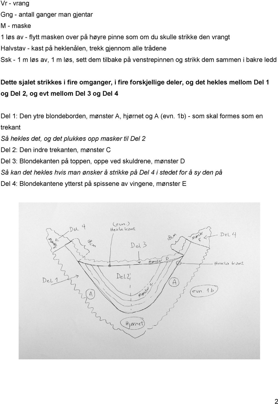 mellom Del 3 og Del 4 Del 1: Den ytre blondeborden, mønster A, hjørnet og A (evn.