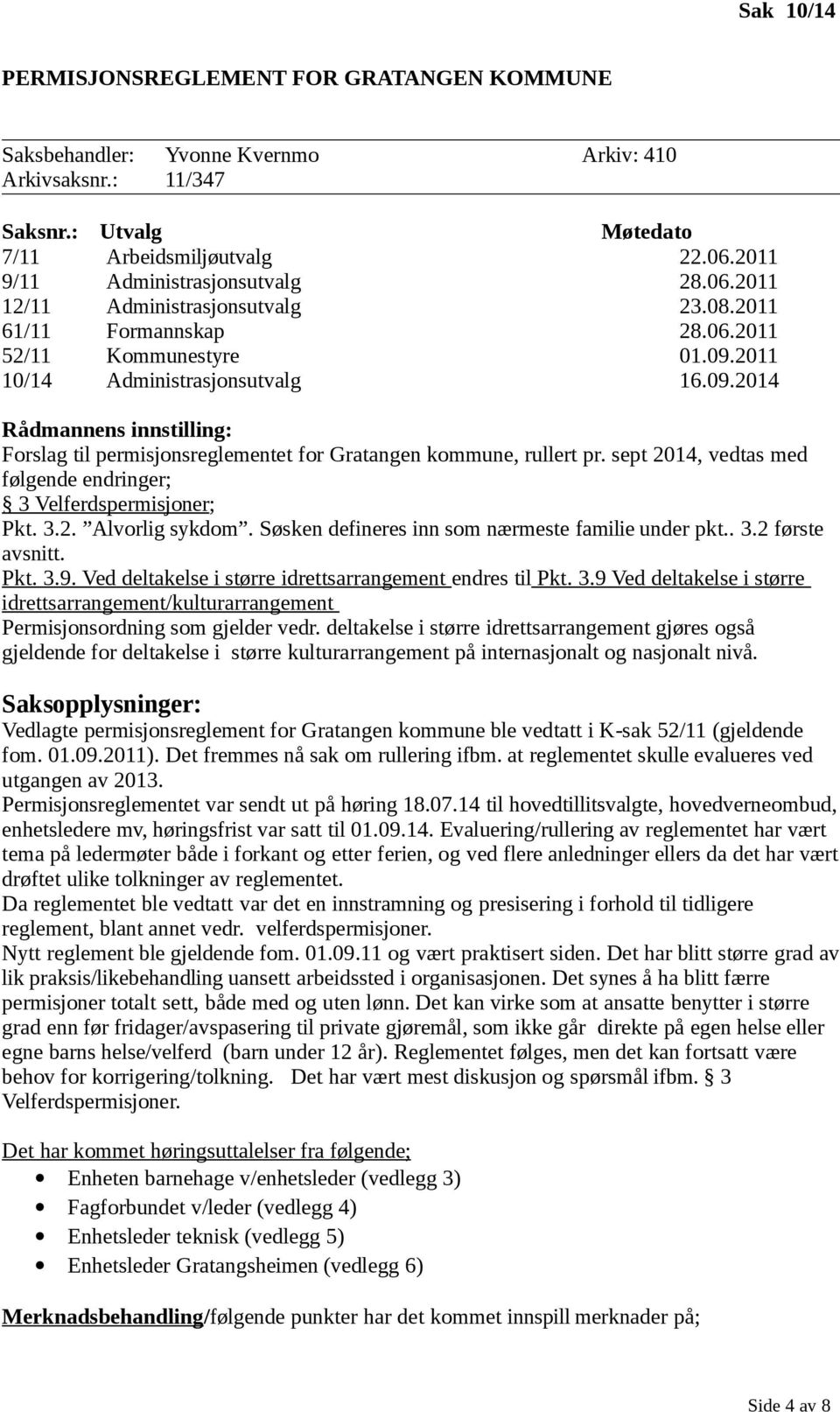 2011 10/14 Administrasjonsutvalg 16.09.2014 Rådmannens innstilling: Forslag til permisjonsreglementet for Gratangen kommune, rullert pr.