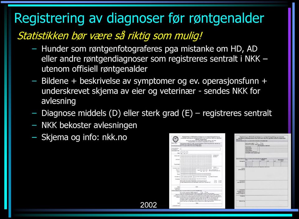 utenom offisiell røntgenalder Bildene + beskrivelse av symptomer og ev.