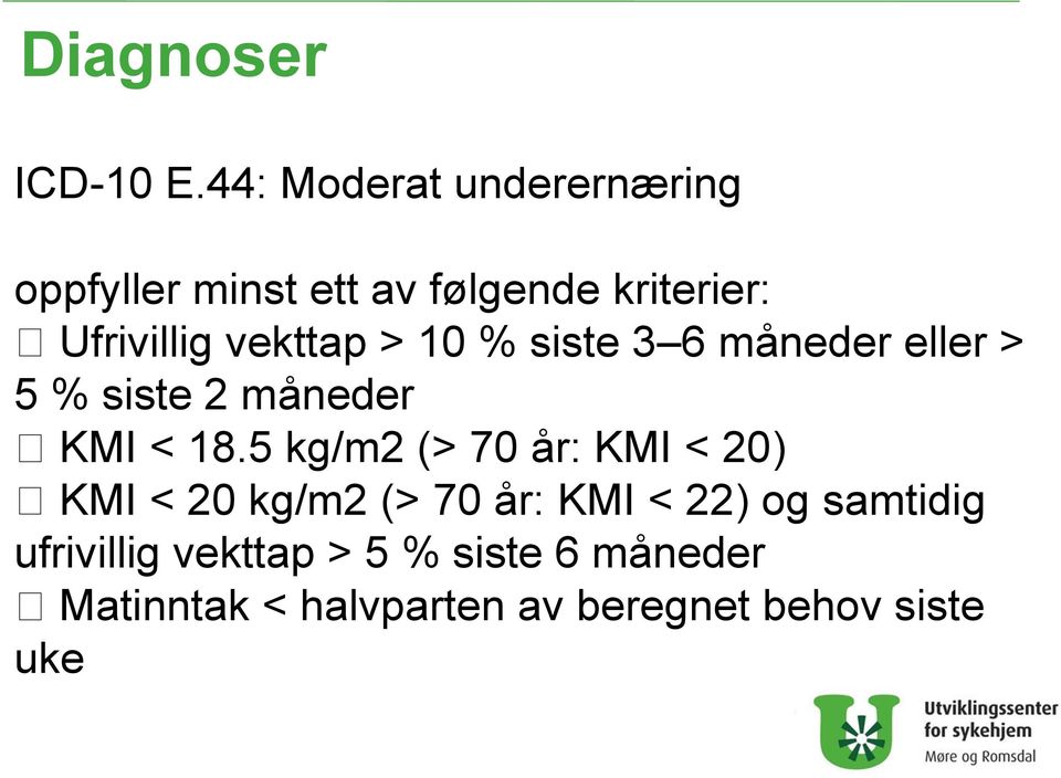 vekttap > 10 % siste 3 6 måneder eller > 5 % siste 2 måneder KMI < 18.