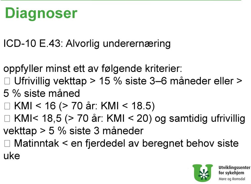 vekttap > 15 % siste 3 6 måneder eller > 5 % siste måned KMI < 16 (> 70 år: KMI