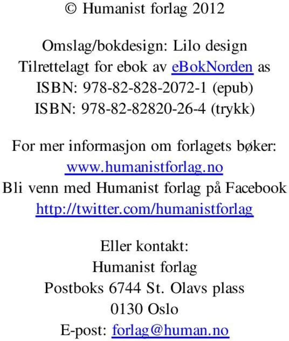 bøker: www.humanistforlag.no Bli venn med Humanist forlag på Facebook http://twitter.