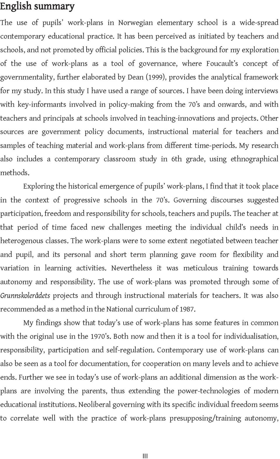 This is the background for my exploration of the use of work-plans as a tool of governance, where Foucault s concept of governmentality, further elaborated by Dean (1999), provides the analytical