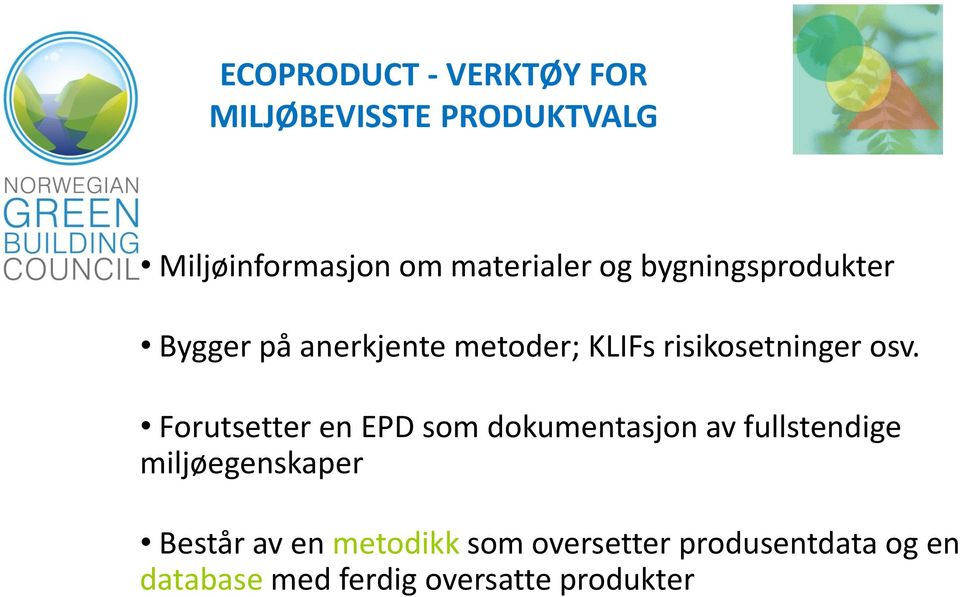 Forutsetter en EPD som dokumentasjon av fullstendige miljøegenskaper Består av en