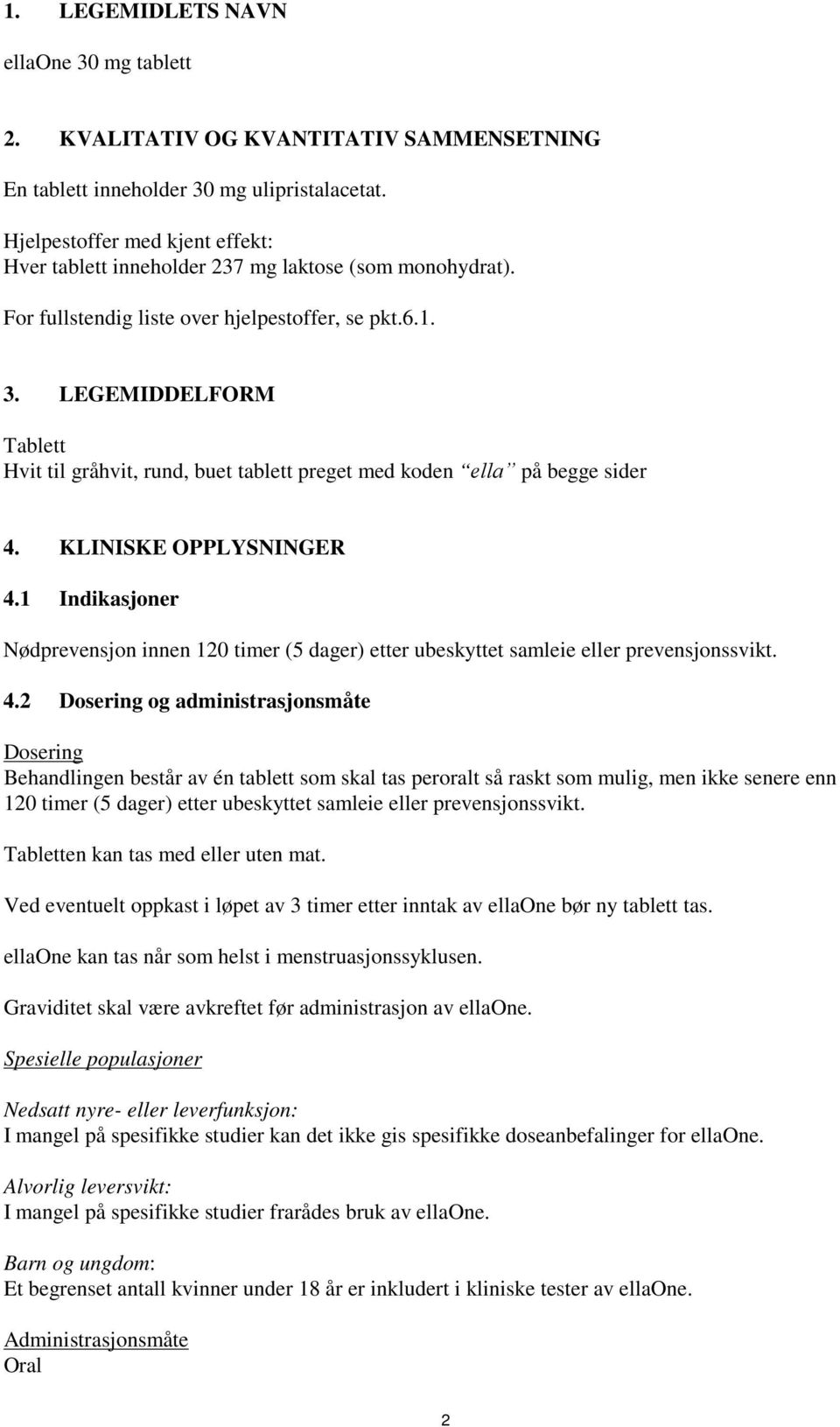 LEGEMIDDELFORM Tablett Hvit til gråhvit, rund, buet tablett preget med koden еllа på begge sider 4. KLINISKE OPPLYSNINGER 4.