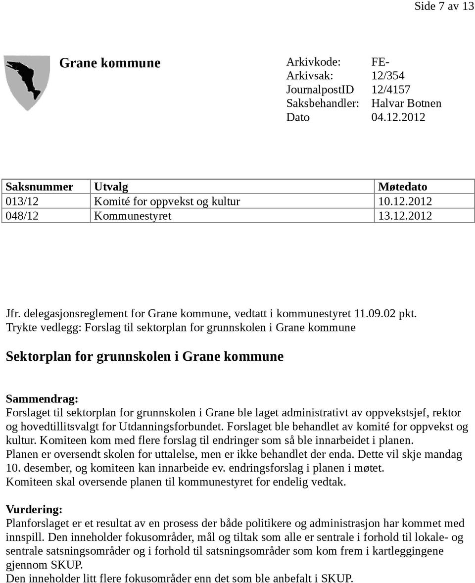 Trykte vedlegg: Forslag til sektorplan for grunnskolen i Grane kommune Sektorplan for grunnskolen i Grane kommune Sammendrag: Forslaget til sektorplan for grunnskolen i Grane ble laget administrativt