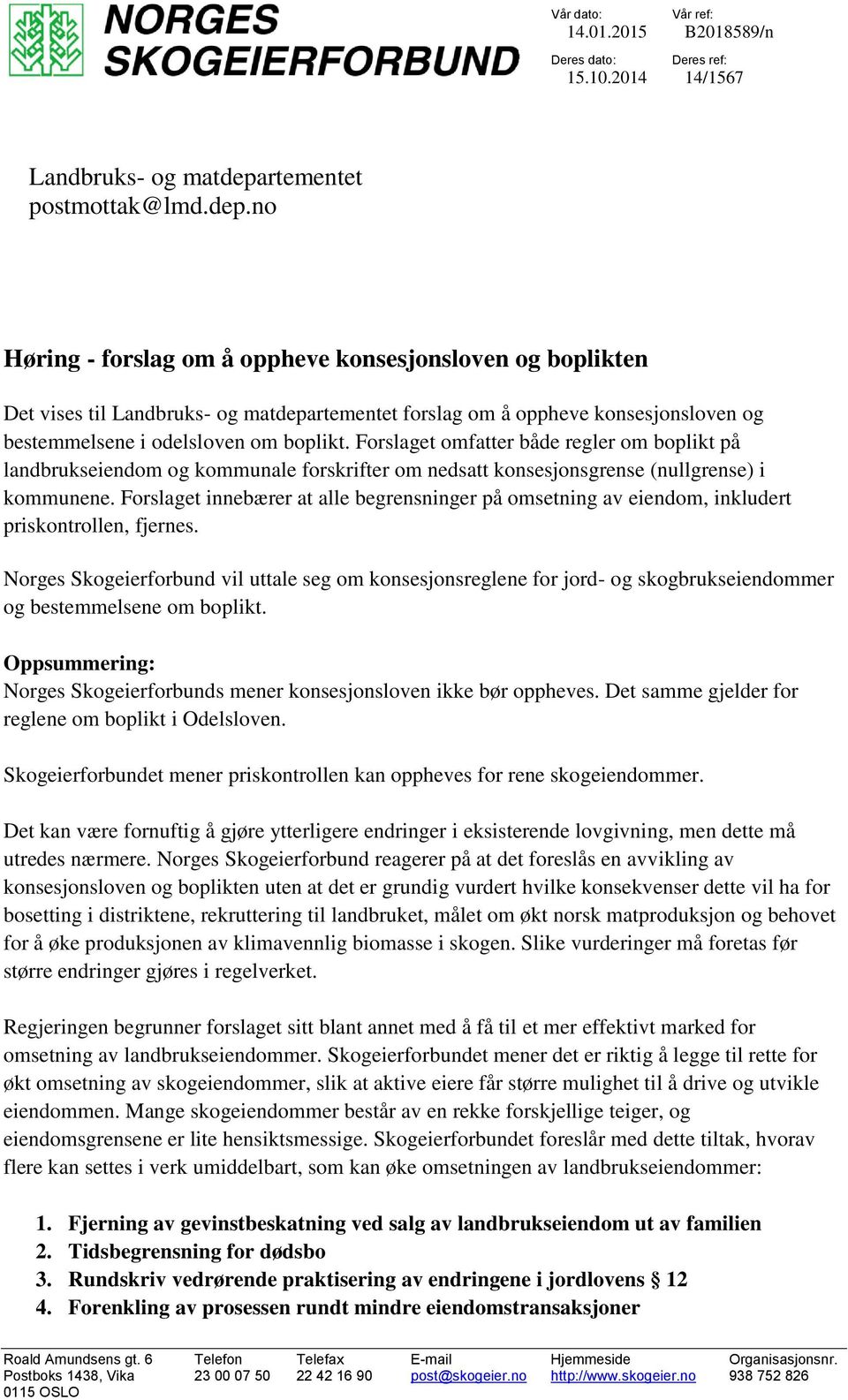 no Høring - forslag om å oppheve konsesjonsloven og boplikten Det vises til Landbruks- og matdepartementet forslag om å oppheve konsesjonsloven og bestemmelsene i odelsloven om boplikt.