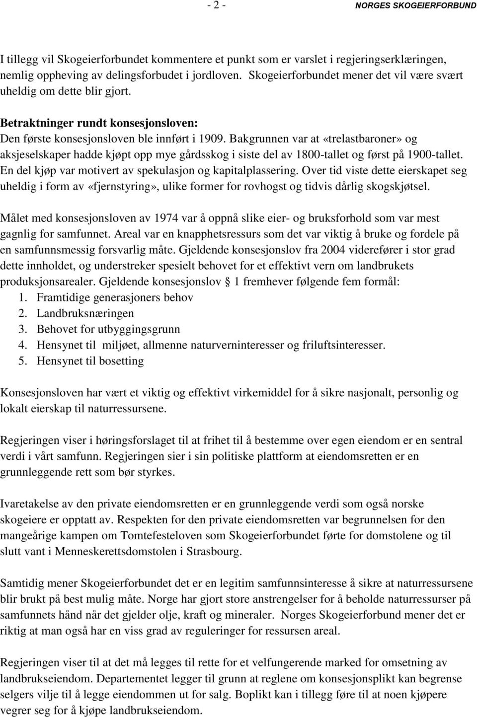 Bakgrunnen var at «trelastbaroner» og aksjeselskaper hadde kjøpt opp mye gårdsskog i siste del av 1800-tallet og først på 1900-tallet. En del kjøp var motivert av spekulasjon og kapitalplassering.