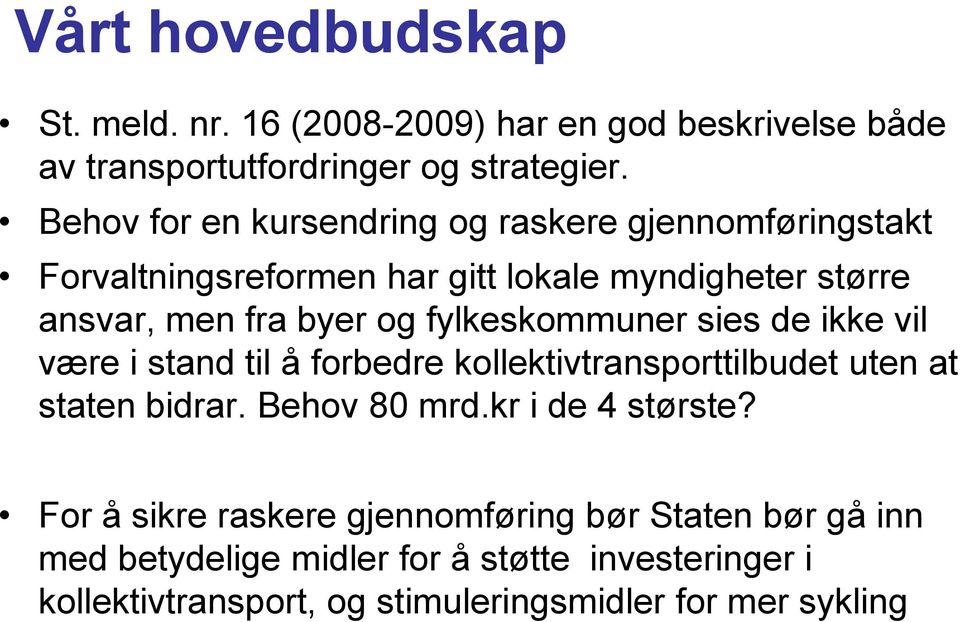 fylkeskommuner sies de ikke vil være i stand til å forbedre kollektivtransporttilbudet uten at staten bidrar. Behov 80 mrd.