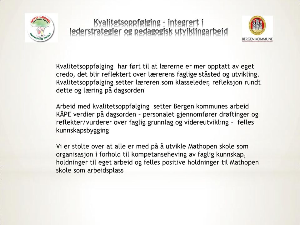 verdier på dagsorden personalet gjennomfører drøftinger og reflekter/vurderer over faglig grunnlag og videreutvikling felles kunnskapsbygging Vi er stolte over at