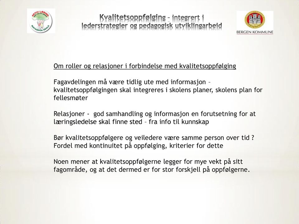 skal finne sted fra info til kunnskap Bør kvalitetsoppfølgere og veiledere være samme person over tid?