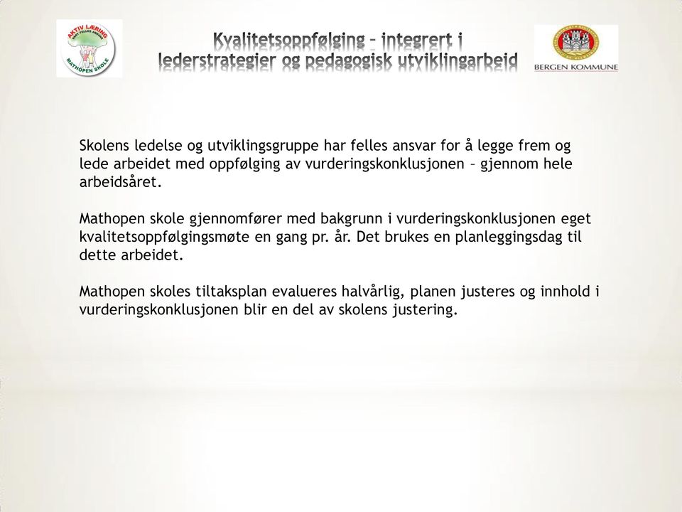 Mathopen skole gjennomfører med bakgrunn i vurderingskonklusjonen eget kvalitetsoppfølgingsmøte en gang pr. år.