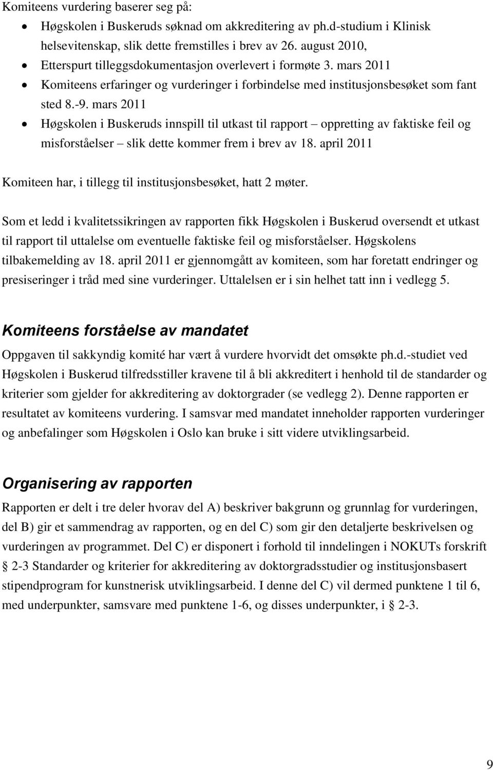 mars 2011 Høgskolen i Buskeruds innspill til utkast til rapport oppretting av faktiske feil og misforståelser slik dette kommer frem i brev av 18.