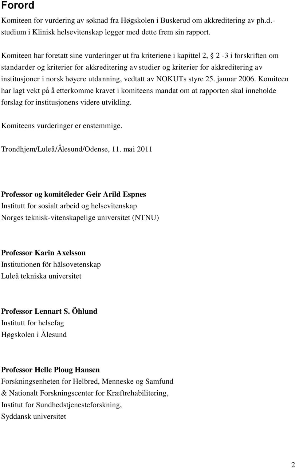 norsk høyere utdanning, vedtatt av NOKUTs styre 25. januar 2006.