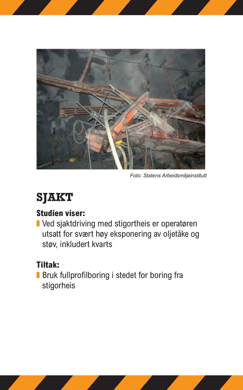 svært høy eksponering av oljetåke og støv, inkludert kvarts