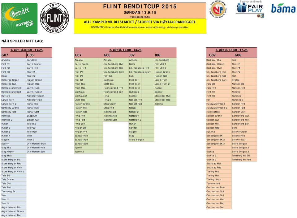 25 G07 G06 G07 G06 J07 J06 G07 G06 Andebu Barkåker Arnadal Arnadal Andebu Eik-Tønsberg Barkåker Blå Falk Flint R1 Borre Grønn Borre Grønn Eik-Tønsberg Hvit Borre Flint J06 1 Barkåker Grønn Flint H1
