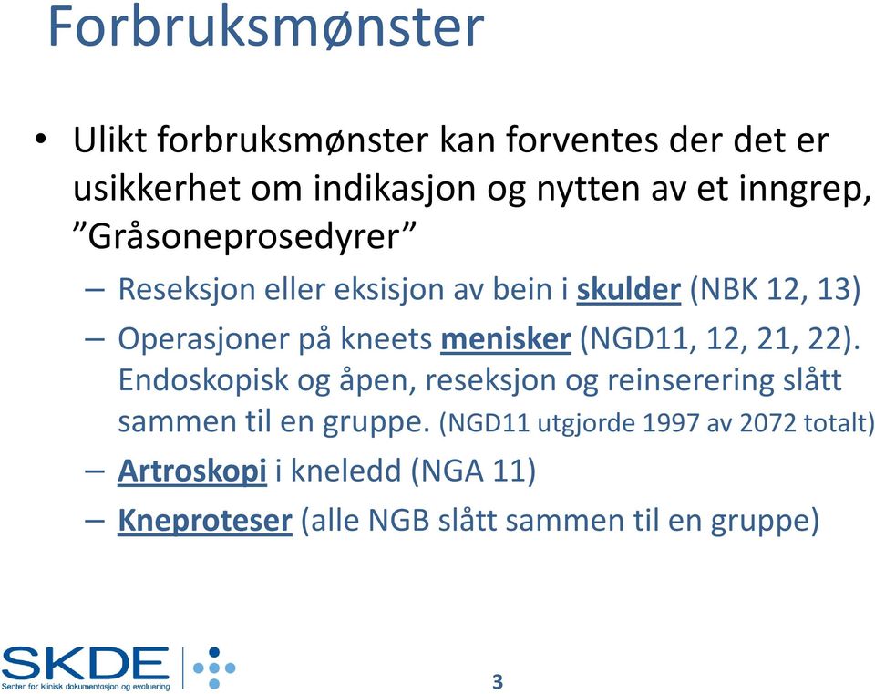 menisker (NGD11, 12, 21, 22). Endoskopisk og åpen, reseksjon og reinserering slått sammen til en gruppe.